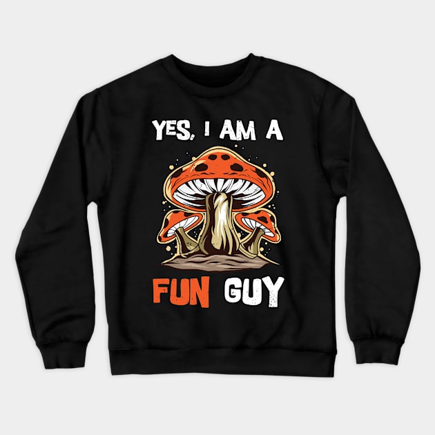 Yes, I am a fun guy/ funny fungi gift / mycology lover present  / Mushroom Fungi Crewneck Sweatshirt by Anodyle